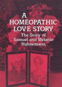 A Homeopathic Love Story: The Story Of Samuel And Melanie Hahnemann
