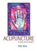 ACUPUNCTURE For Body, Mind And Spirit