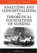 Analyzing And Conceptualizing The Theoretical Foundations Of Nursing 2017