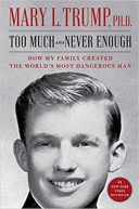 Too Much And Never Enough : How My Family Created The World’s Most Dangerous Man