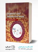 Epigenetics And Reproductive Health (Volume 21)
