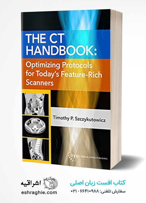 The CT Handbook: Optimizing Protocols for Today's Feature-Rich Scanners