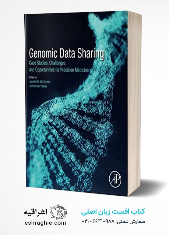 Genomic Data Sharing: Case Studies, Challenges, and Opportunities for Precision Medicine 1st Edition